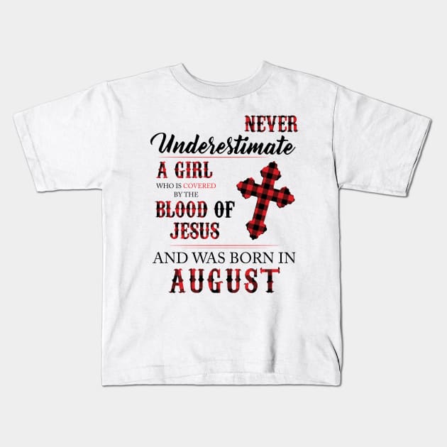 Never Underestimate A Girl Who Is Covered By The Blood Of Jesus And Was Born In August Kids T-Shirt by Hsieh Claretta Art